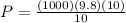 P=\frac{(1000)(9.8)(10)}{10}