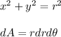 x^2+y^2=r^2 \\  \\ dA=rdrd\theta