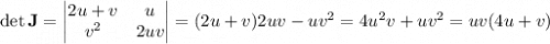 \det\mathbf J=\begin{vmatrix}2u+v&u\\v^2&2uv\end{vmatrix}=(2u+v)2uv-uv^2=4u^2v+uv^2=uv(4u+v)