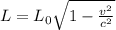L=L_0  \sqrt{1- \frac{v^2}{c^2} }