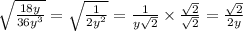 \sqrt{\frac{18y}{36y^3}}=\sqrt{\frac{1}{2y^2}}=\frac{1}{y\sqrt{2}}\times\frac{\sqrt{2}}{\sqrt{2}}=\frac{\sqrt{2}}{2y}