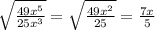 \sqrt{\frac{49x^5}{25x^3}}=\sqrt{\frac{49x^2}{25}}=\frac{7x}{5}