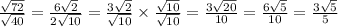 \frac{\sqrt{72}}{\sqrt{40}}=\frac{6\sqrt{2}}{2\sqrt{10}}=\frac{3\sqrt{2}}{\sqrt{10}}\times \frac{\sqrt{10}}{\sqrt{10}}=\frac{3\sqrt{20}}{10}=\frac{6\sqrt{5}}{10}=\frac{3\sqrt{5}}{5}