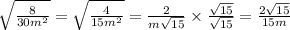 \sqrt{\frac{8}{30m^2}}=\sqrt{\frac{4}{15m^2}}=\frac{2}{m\sqrt{15}}\times \frac{\sqrt{15}}{\sqrt{15}}=\frac{2\sqrt{15}}{15m}