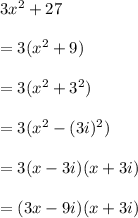 3 x^{2} +27 \\  \\ &#10;=3( x^{2} +9) \\  \\ &#10;=3( x^{2} +3^{2}) \\  \\ &#10;=3( x^{2} -(3i)^{2}) \\  \\ &#10;=3(x-3i)(x+3i) \\  \\ &#10;=(3x-9i)(x+3i)