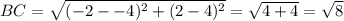 BC=\sqrt{(-2--4)^{2}+(2-4)^{2} }=\sqrt{4+4}=\sqrt{8}