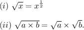 (i)~\sqrt{x}=x^\frac{1}{2}\\\\(ii)~\sqrt{a\times b}=\sqrt a\times\sqrt b.