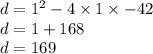 d = 1 {}^{2} - 4 \times 1 \times - 42 \\ d = 1 + 168 \\ d = 169