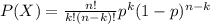 P(X) = \frac{n!}{k!(n-k)!}  p^{k} (1-p)^{n-k}