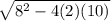 \sqrt{ {8}^{2} - 4(2)(10) }
