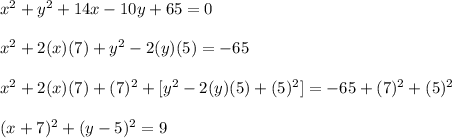 x^{2} +y^{2} +14x-10y+65=0 \\  \\ &#10; x^{2} +2(x)(7)+ y^{2}-2(y)(5)=-65 \\  \\ &#10;  x^{2} +2(x)(7)+ (7)^{2}+  [y^{2}-2(y)(5)+ (5)^{2}]=-65+(7)^{2}+(5)^{2} \\  \\ &#10; (x+7)^{2}+(y-5)^{2}=9