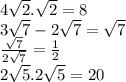 4\sqrt{2}.\sqrt{2} = 8\\3\sqrt{7}-2\sqrt{7} =\sqrt{7}\\\frac{\sqrt{7}}{2\sqrt{7}} = \frac{1}{2}\\2\sqrt{5}.2\sqrt{5} = 20