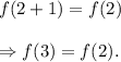 f(2+1)=f(2)\\\\\Rightarrow f(3)=f(2).