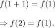 f(1+1)=f(1)\\\\\Rightarrow f(2)=f(1).