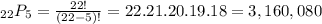 _{22}P_5=\frac{22!}{(22-5)!}=22.21.20.19.18=3,160,080