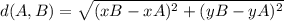 d(A, B) =  \sqrt{(xB-xA)^2 + (yB-yA)^2}