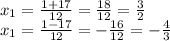 x_1= \frac{1+17}{12}= \frac{18}{12} = \frac{3}{2}  \\  x_1= \frac{1-17}{12}=-\frac{16}{12} =- \frac{4}{3}