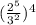 ( \frac{2^5}{3^2})^4