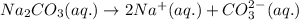 Na_2CO_3(aq.)\rightarrow 2Na^+(aq.)+CO_3^{2-}(aq.)