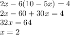 2x - 6(10 - 5x) = 4 \\ 2x - 60 + 30x = 4 \\ 32x = 64 \\ x = 2