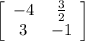 \left[\begin{array}{ccc}-4& \frac{3}{2} \\3&-1\\\end{array}\right]