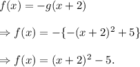 f(x)=-g(x+2)\\\\\Rightarrow f(x)=-\{-(x+2)^2+5\}\\\\\Rightarrow f(x)=(x+2)^2-5.