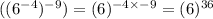 ((6^{-4})^{-9}) = (6)^{-4\times -9} = (6)^{36}