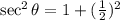 \sec^2 \theta=1+(\frac{1}{2})^2