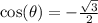 \cos(\theta)=-\frac{\sqrt{3}}{2}