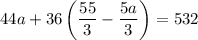 44a+36\left(\dfrac{55}{3}-\dfrac{5a}{3}\right) = 532