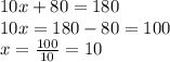 10x + 80 = 180 \\ 10x = 180 - 80 = 100 \\ x =  \frac{100}{10}  = 10