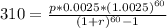 310=\frac{p*0.0025*(1.0025)^{60} }{(1+r)^{60}-1 }