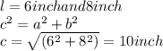 l=6inch and 8inch\\c^2=a^2+b^2\\c = \sqrt{(6^2+8^2)}=10inch