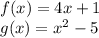 f (x) = 4x + 1\\g (x) = x ^ 2-5