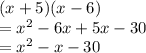 (x + 5)(x - 6) \\  =  {x}^{2}  - 6x + 5x - 30 \\  =  {x}^{2}  - x - 30