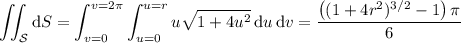 \displaystyle\iint_{\mathcal S}\mathrm dS=\int_{v=0}^{v=2\pi}\int_{u=0}^{u=r}u\sqrt{1+4u^2}\,\mathrm du\,\mathrm dv=\frac{\left((1+4r^2)^{3/2}-1\right)\pi}6