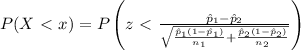 P(X\ \textless \ x)=P\left(z\ \textless \  \frac{\hat{p}_1-\hat{p}_2}{\sqrt{\frac{\hat{p}_1(1-\hat{p}_1)}{n_1}+\frac{\hat{p}_2(1-\hat{p}_2)}{n_2}}} \right)