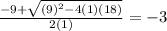 \frac{-9+ \sqrt{(9)^2-4(1)(18)} }{2(1)} = -3