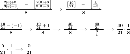 \bf \cfrac{\left[ \frac{2(8)+3}{3(8)-3} \right]~~-~~\left[ \frac{2(0)+3}{3(0)-3} \right]}{8}\implies \cfrac{\left[ \frac{19}{21} \right]~~-~~\left[ \frac{3}{-3} \right]}{8}&#10;\\\\\\&#10;\cfrac{\frac{19}{21}-(-1)}{8}\implies \cfrac{\frac{19}{21}+1}{8}\implies \cfrac{\frac{40}{21}}{\quad 8\quad }\implies \cfrac{\frac{40}{21}}{\quad \frac{8}{1}\quad }\implies \cfrac{40}{21}\cdot \cfrac{1}{8}&#10;\\\\\\&#10;\cfrac{5}{21}\cdot \cfrac{1}{1}\implies \cfrac{5}{21}