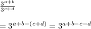 \frac{3^{a+b}}{3^{c+d}}\\\\=3^{a+b-(c+d)}=3^{a+b-c-d}