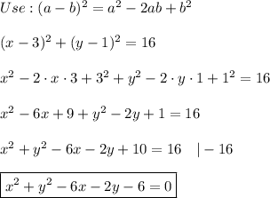 Use:(a-b)^2=a^2-2ab+b^2\\\\(x-3)^2+(y-1)^2=16\\\\x^2-2\cdot x\cdot3+3^2+y^2-2\cdot y\cdot1+1^2=16\\\\x^2-6x+9+y^2-2y+1=16\\\\x^2+y^2-6x-2y+10=16\ \ \ |-16\\\\\boxed{x^2+y^2-6x-2y-6=0}