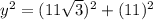 y^2=(11\sqrt{3})^2+(11)^2
