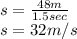 s=\frac{48m}{1.5sec}\\ s=32 m/s