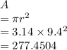 A \\ = \pi r ^{2} \\ = 3.14 \times {9.4}^{2} \\ = 277.4504