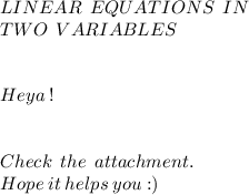LINEAR  \:  \: EQUATIONS  \:  \: IN \:  \:  \\   \:  \:  \:  \:  \: TWO \:  \:   VARIABLES \\  \\  \\ Heya  \: ! \:  \\  \\ \\Check  \:  \: the  \:  \: attachment. \\  Hope  \: it  \: helps \:  you :)