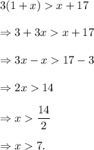 3(1+x)x+17\\\\\Rightarrow 3+3xx+17\\\\\Rightarrow 3x-x17-3\\\\\Rightarrow 2x14\\\\\Rightarrow x\dfrac{14}{2}\\\\\Rightarrow x7.