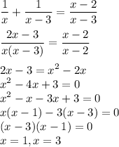 \displaystyle\frac{1}{x} + \frac{1}{x-3} = \frac{x-2}{x-3}\\\\\frac{2x-3}{x(x-3)}=\frac{x-2}{x-2}\\\\2x-3 = x^2 - 2x\\x^2 - 4x + 3 = 0\\x^2 - x-3x + 3 = 0\\x(x-1)-3(x-3) = 0\\(x-3)(x-1) = 0\\x =1, x=3