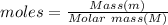 moles=\frac{Mass(m)}{Molar\ mass (M)}
