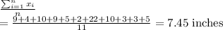 \frac{\sum_{i=1}^{n}x_i}{n}\\=\frac{9+4+10+9+5+2+22+10+3+3+5}{11}=7.45\ \text{inches}