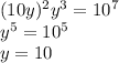 (10y)^2y^3=10^7\\y^5=10^5\\y=10